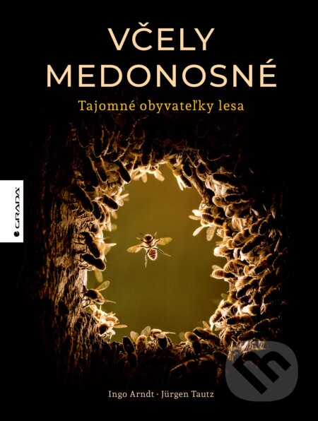 Kniha: Včely medonosné (Ingo Arndt a Jürgen Tautz). Grada, 2023 Kniha: Včely medonosné (Ingo Arndt a Jürgen Tautz). Grada, 2023