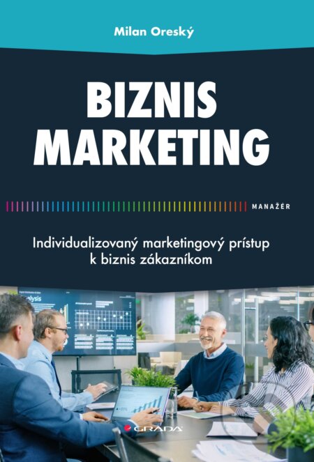 Kniha: Biznis marketing (Milan Oreský). Grada, 2024 Kniha: Biznis marketing (Milan Oreský). Grada, 2024
