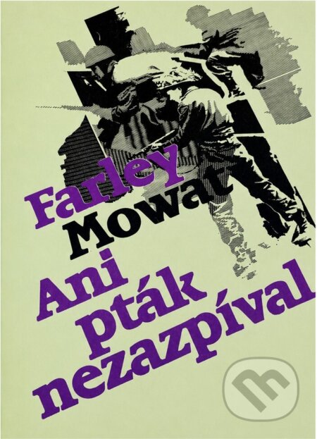 Kniha: Ani pták nezazpíval (Farley Mowat). Naše vojsko, 1983 Kniha: Ani pták nezazpíval (Farley Mowat). Naše vojsko, 1983