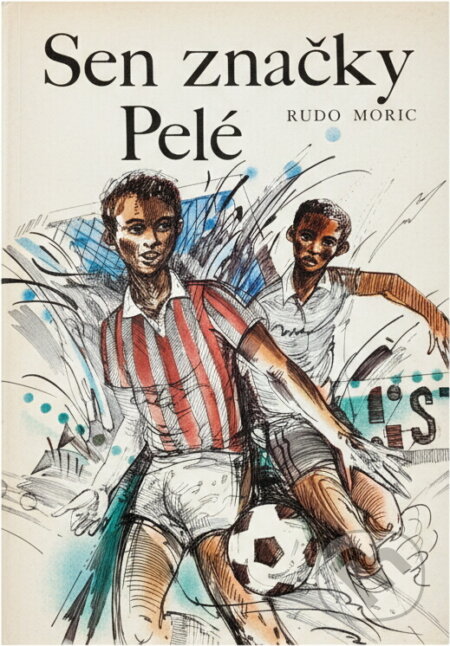Kniha: Sen značky Pelé (Rudo Moric). Mladé letá, 1987 Kniha: Sen značky Pelé (Rudo Moric). Mladé letá, 1987