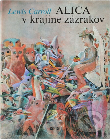 Kniha: Alica v krajine zázrakov (Lewis Carroll). Mladé letá, 1984 Kniha: Alica v krajine zázrakov (Lewis Carroll). Mladé letá, 1984