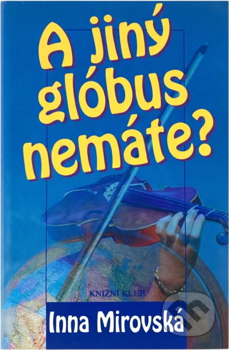 Kniha: A jiný glóbus nemáte? (Inna Rottová). Knižní klub, 1998 Kniha: A jiný glóbus nemáte? (Inna Rottová). Knižní klub, 1998