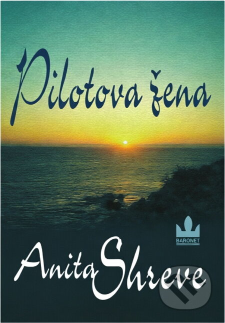 Kniha: Pilotova žena (Anita Shreve). Baronet, 2001 Kniha: Pilotova žena (Anita Shreve). Baronet, 2001