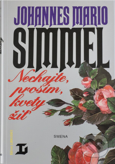 Kniha: Nechajte, prosím, kvety žiť (Johannes Mario Simmel). Smena, 1992 Kniha: Nechajte, prosím, kvety žiť (Johannes Mario Simmel). Smena, 1992