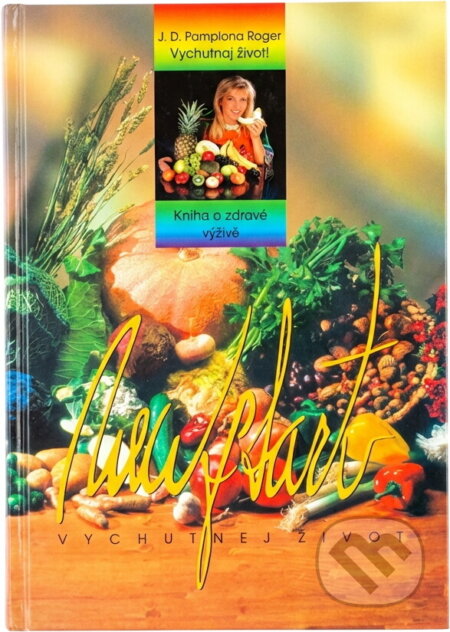 Kniha: Vychutnej život! : kniha o zdravé výživě (Jorge D. Pamplona Roger). Advent-Orion, 1995 Kniha: Vychutnej život! : kniha o zdravé výživě (Jorge D. Pamplona Roger). Advent-Orion, 1995