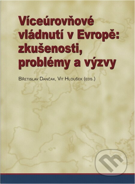 Kniha: Víceúrovňové vládnutí v Evropě : zkušenosti, problémy a výzvy (). , 2007 Kniha: Víceúrovňové vládnutí v Evropě : zkušenosti, problémy a výzvy (). , 2007