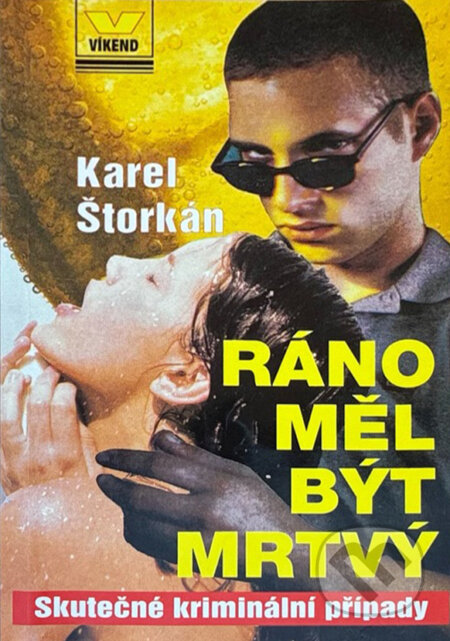 Kniha: Ráno měl být mrtvý (Karel Štorkán). Víkend, 1997 Kniha: Ráno měl být mrtvý (Karel Štorkán). Víkend, 1997