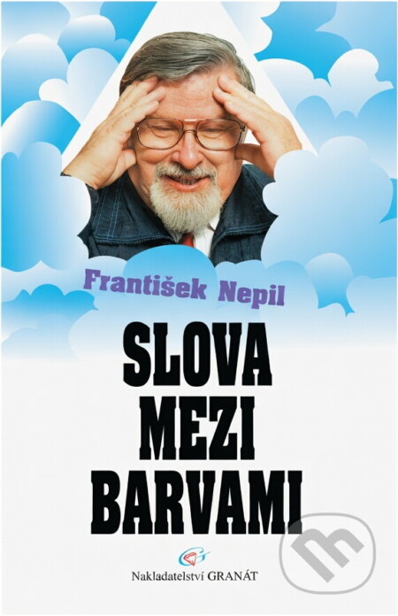Kniha: Slova mezi barvami (František Nepil). Granát, 1997 Kniha: Slova mezi barvami (František Nepil). Granát, 1997