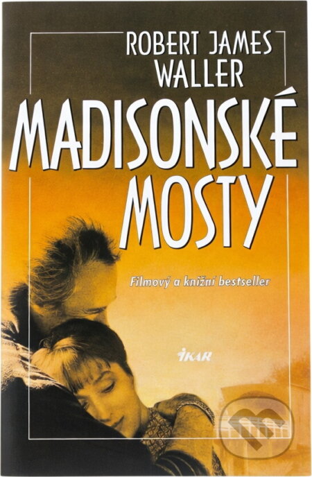 Kniha: Madisonské mosty : filmový a knižní bestseler (Robert James Waller). Ikar, 2003 Kniha: Madisonské mosty : filmový a knižní bestseler (Robert James Waller). Ikar, 2003