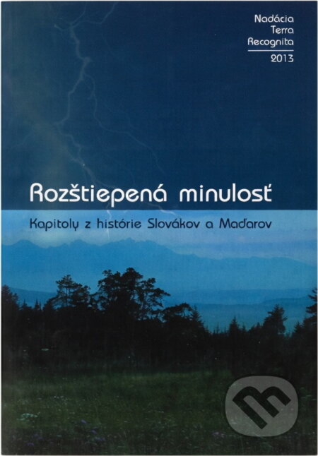 Kniha: Rozštiepená minulosť : kapitoly z histórie Slovákov a Maďarov (). , 2013 Kniha: Rozštiepená minulosť : kapitoly z histórie Slovákov a Maďarov (). , 2013