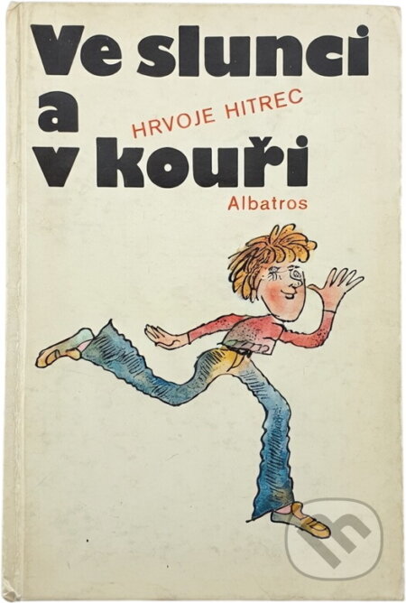 Kniha: Ve slunci a v kouři (Hrvoje Hitrec). , 1981 Kniha: Ve slunci a v kouři (Hrvoje Hitrec). , 1981