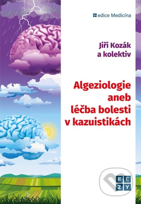Kniha: Algeziologie aneb léčba bolesti v kazuistikách (Jiří Kozák). Eezy Publishing, 2023 Kniha: Algeziologie aneb léčba bolesti v kazuistikách (Jiří Kozák). Eezy Publishing, 2023