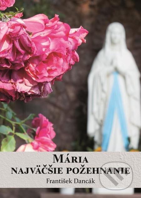 E-kniha: Mária, najväčšie požehnanie (František Dancák). Filokalia E-kniha: Mária, najväčšie požehnanie (František Dancák). Filokalia