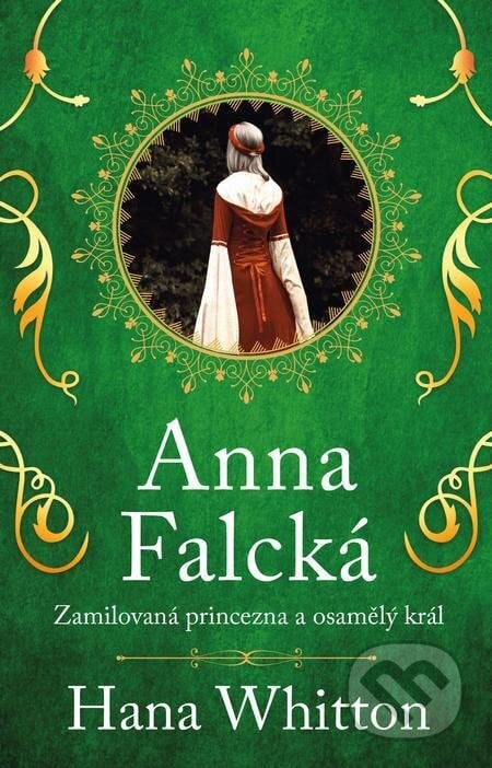 Anna Falcká - Zamilovaná princezna a osamělý král - Hana Whitton, Ikar CZ, 2023