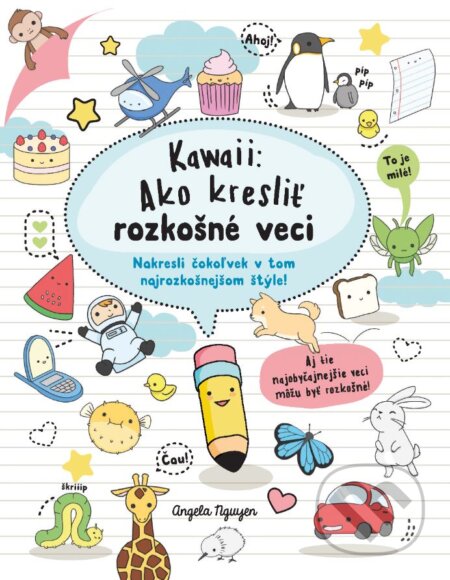 Kniha: Kawaii: Ako kresliť rozkošné veci (Slovart). Slovart, 2023 Kniha: Kawaii: Ako kresliť rozkošné veci (Slovart). Slovart, 2023