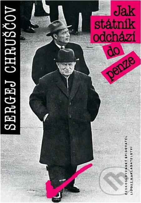 Kniha: Jak státník odchází do penze : vzpomínky na Nikitu Sergejeviče Chruščova (Sergei Khrushchev). , 1990 Kniha: Jak státník odchází do penze : vzpomínky na Nikitu Sergejeviče Chruščova (Sergei Khrushchev). , 1990