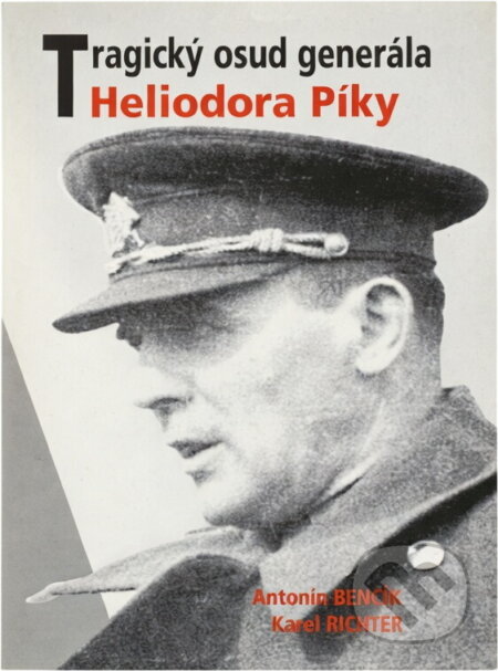 Kniha: Tragický osud generála Heliodora Píky : portrét československého vojáka a diplomata (Antonín Benčík a Karel Richter). , 2001 Kniha: Tragický osud generála Heliodora Píky : portrét československého vojáka a diplomata (Antonín Benčík a Karel Richter). , 2001