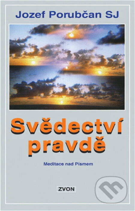 Kniha: Svědectví pravdě : meditace nad Písmem (Jozef Porubčan). Zvon, 1993 Kniha: Svědectví pravdě : meditace nad Písmem (Jozef Porubčan). Zvon, 1993