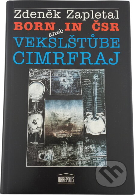 Kniha: Born in ČSR, aneb, Vekslštůbe cimrfraj (Zdeněk Zapletal). Akropolis, 1994 Kniha: Born in ČSR, aneb, Vekslštůbe cimrfraj (Zdeněk Zapletal). Akropolis, 1994