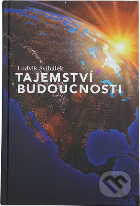 Kniha: Tajemství budoucnosti (Ludvík Švihálek). Advent-Orion, 2006 Kniha: Tajemství budoucnosti (Ludvík Švihálek). Advent-Orion, 2006