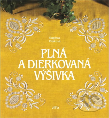 Kniha: Plná a dierkovaná výšivka (Eugenia Piteková). Alfa, 1990 Kniha: Plná a dierkovaná výšivka (Eugenia Piteková). Alfa, 1990