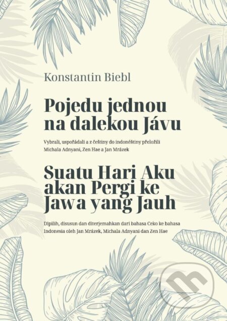 Kniha: Pojedu jednou na dalekou Jávu (Konstantin Biebl). Czech.Ina Group s.r.o., 2023 Kniha: Pojedu jednou na dalekou Jávu (Konstantin Biebl). Czech.Ina Group s.r.o., 2023