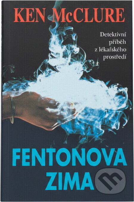 Kniha: Fentonova zima : detektivní příběh z lékařského prostředí (Ken McClure). Columbus, 1996 Kniha: Fentonova zima : detektivní příběh z lékařského prostředí (Ken McClure). Columbus, 1996