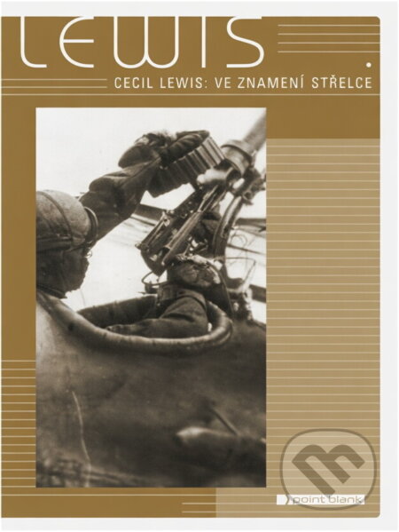 Kniha: Ve znamení Střelce (Cecil Lewis). Point Blank, 1999 Kniha: Ve znamení Střelce (Cecil Lewis). Point Blank, 1999