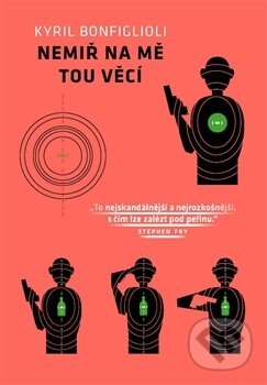 Kniha: Nemiř na mě tou věcí (Kyril Bonfiglioli). Paseka, 2015 Kniha: Nemiř na mě tou věcí (Kyril Bonfiglioli). Paseka, 2015