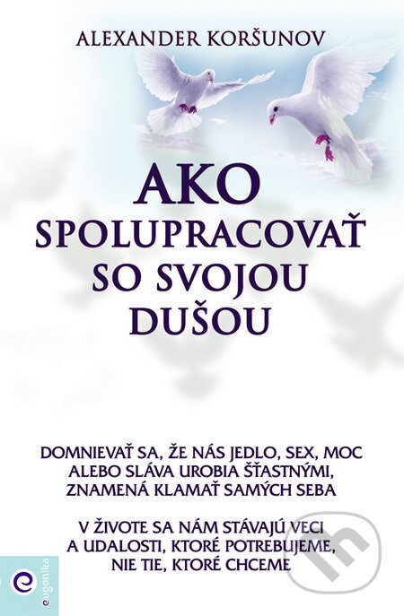 Kniha: Ako spolupracovať so svojou dušou (Alexander Koršunov). Eugenika, 2015 Kniha: Ako spolupracovať so svojou dušou (Alexander Koršunov). Eugenika, 2015
