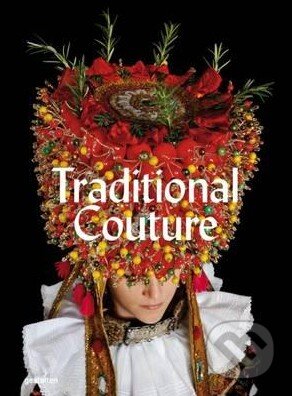 Kniha: Traditional Couture (Gregor Hohenberg). Gestalten Verlag, 2015 Kniha: Traditional Couture (Gregor Hohenberg). Gestalten Verlag, 2015