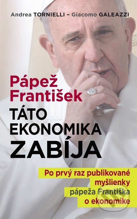 Kniha: Pápež František: Táto ekonomika zabíja (Andrea Tornielli a Giacomo Galeazzi). Fortuna Libri, 2015 Kniha: Pápež František: Táto ekonomika zabíja (Andrea Tornielli a Giacomo Galeazzi). Fortuna Libri, 2015