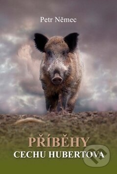 Kniha: Příběhy cechu Hubertova (Petr Němec). Akcent Print, 2015 Kniha: Příběhy cechu Hubertova (Petr Němec). Akcent Print, 2015