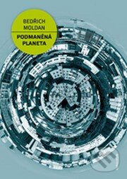 Kniha: Podmaněná planeta (Bedřich Moldan). Karolinum, 2015 Kniha: Podmaněná planeta (Bedřich Moldan). Karolinum, 2015