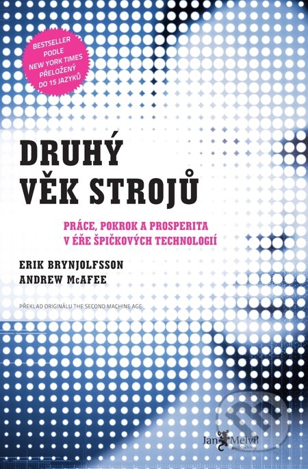 E-kniha: Druhý věk strojů (Andrew McAfee a Erik Brynjolfsson). Jan Melvil publishing, 2015 E-kniha: Druhý věk strojů (Andrew McAfee a Erik Brynjolfsson). Jan Melvil publishing, 2015