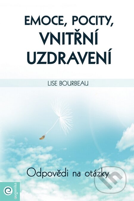 Kniha: Emoce, pocity, vnitřní uzdravení (Lise Bourbeau). Eugenika, 2015 Kniha: Emoce, pocity, vnitřní uzdravení (Lise Bourbeau). Eugenika, 2015
