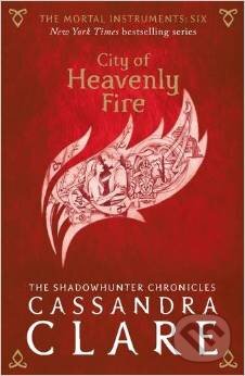 Kniha: The Mortal Instruments: City of Heavenly Fire (Cassandra Clare). Walker books, 2015 Kniha: The Mortal Instruments: City of Heavenly Fire (Cassandra Clare). Walker books, 2015