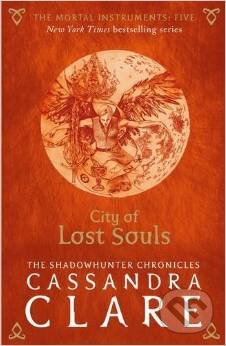 Kniha: The Mortal Instruments: City of Lost Souls (Cassandra Clare). Walker books, 2015 Kniha: The Mortal Instruments: City of Lost Souls (Cassandra Clare). Walker books, 2015