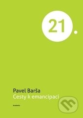 Kniha: Cesty k emancipaci (Pavel Barša). Academia, 2015 Kniha: Cesty k emancipaci (Pavel Barša). Academia, 2015