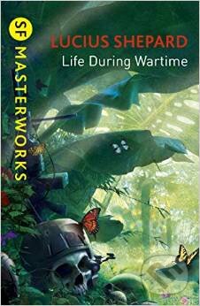 Kniha: Life During Wartime (Lucius Shepard). Gollancz, 2015 Kniha: Life During Wartime (Lucius Shepard). Gollancz, 2015