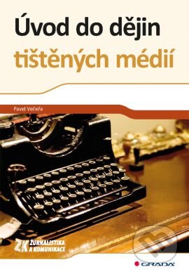 Kniha: Úvod do dějin tištěných médií (Pavel Večeřa). Grada, 2015 Kniha: Úvod do dějin tištěných médií (Pavel Večeřa). Grada, 2015