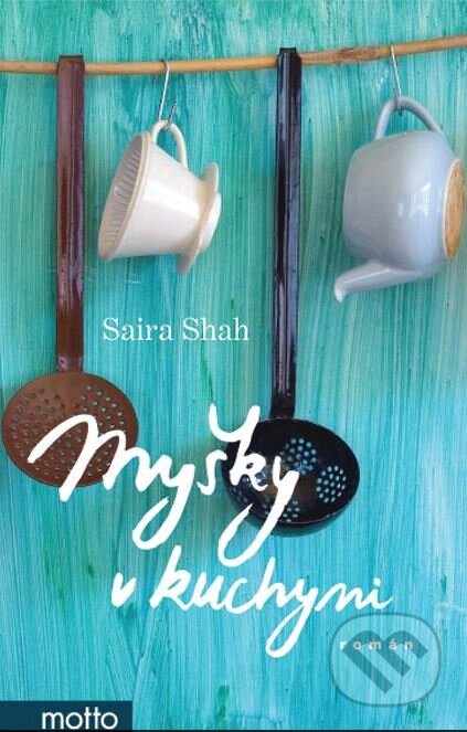 Kniha: Myšky v kuchyni (Saira Shah). Motto, 2015 Kniha: Myšky v kuchyni (Saira Shah). Motto, 2015