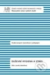 Kniha: Duševní hygiena a stres (Jarmila Voořilová). CVUT Praha, 2015 Kniha: Duševní hygiena a stres (Jarmila Voořilová). CVUT Praha, 2015
