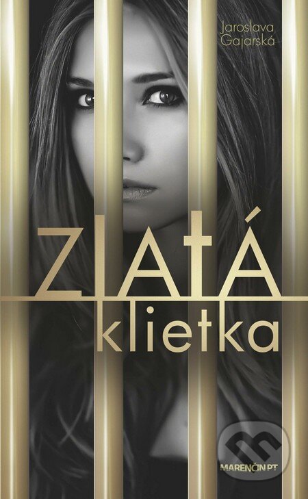 Kniha: Zlatá klietka (Jaroslava Gajarská). Marenčin PT, 2015 Kniha: Zlatá klietka (Jaroslava Gajarská). Marenčin PT, 2015