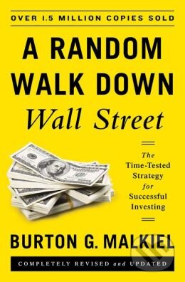 Kniha: A Random Walk Down Wall Street (Burton G. Malkiel). W. W. Norton & Company, 2015 Kniha: A Random Walk Down Wall Street (Burton G. Malkiel). W. W. Norton & Company, 2015
