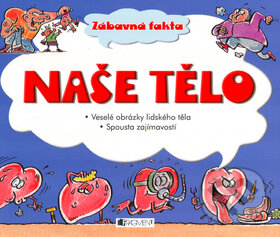 Kniha: Naše tělo - Zábavná fakta (Jane Parkerová). Nakladatelství Fragment, 2005 Kniha: Naše tělo - Zábavná fakta (Jane Parkerová). Nakladatelství Fragment, 2005