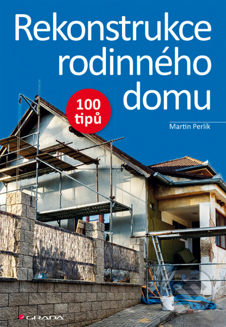 E-kniha: Rekonstrukce rodinného domu (Martin Perlík). Grada, 2015 E-kniha: Rekonstrukce rodinného domu (Martin Perlík). Grada, 2015
