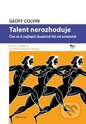 Kniha: Talent nerozhoduje (Geoff Colvin). Mladá fronta, 2015 Kniha: Talent nerozhoduje (Geoff Colvin). Mladá fronta, 2015