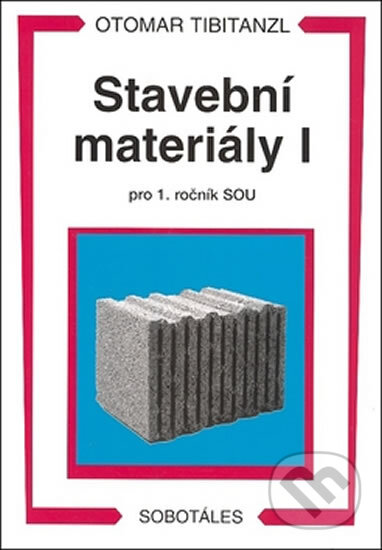 Kniha: Stavební materiály I pro 1. ročník SOU (Otomar Tibitanzl). Sobotáles, 2013 Kniha: Stavební materiály I pro 1. ročník SOU (Otomar Tibitanzl). Sobotáles, 2013