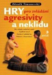 Kniha: Hry pro zvládání agresivity a neklidu (Zdeněk Šimanovský). Portál, 2015 Kniha: Hry pro zvládání agresivity a neklidu (Zdeněk Šimanovský). Portál, 2015